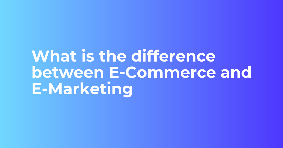 What is the difference between E-Commerce and E-Marketing - Site title