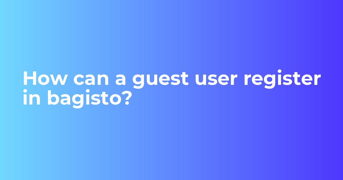 How can a guest user register in bagisto? - Bagisto