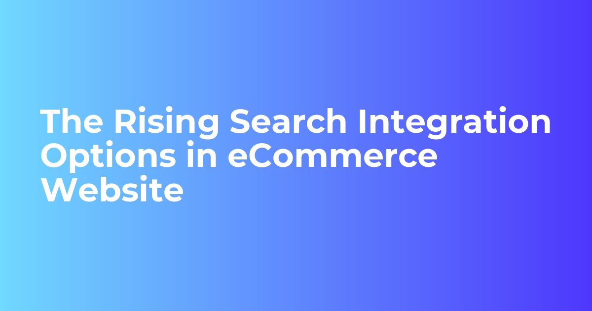The Rising Search Integration Options in eCommerce Website