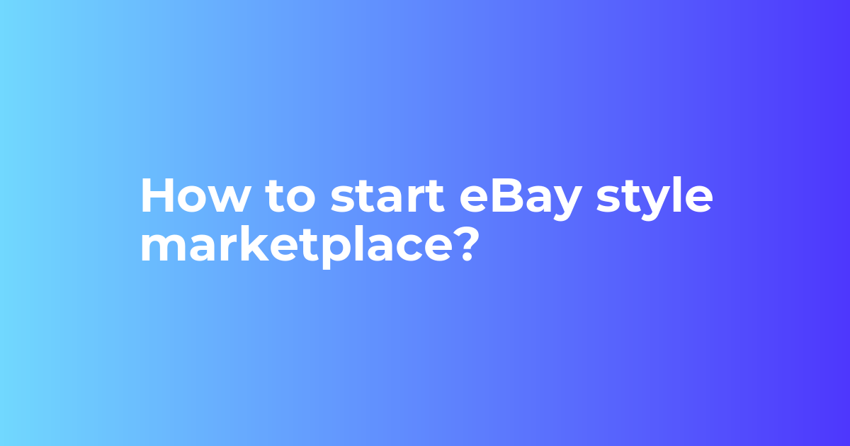 How to start eBay style marketplace