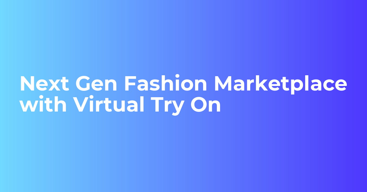 Next Gen Fashion Marketplace with Virtual Try On