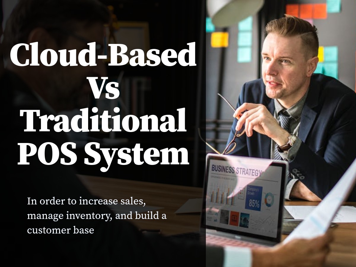 Cloud-Based Vs Traditional POS System