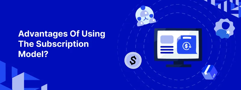 advantages-of-using-the-subscription-model