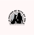 I’d Rather Be With My Dog