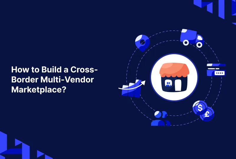 How to Build a Cross-Border Multi-Vendor Marketplace?