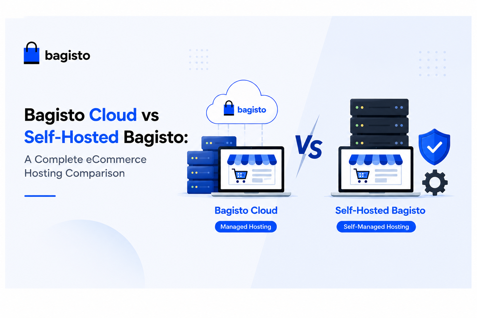 Bagisto Cloud vs Self-Hosted Bagisto: A Complete eCommerce Hosting Comparison